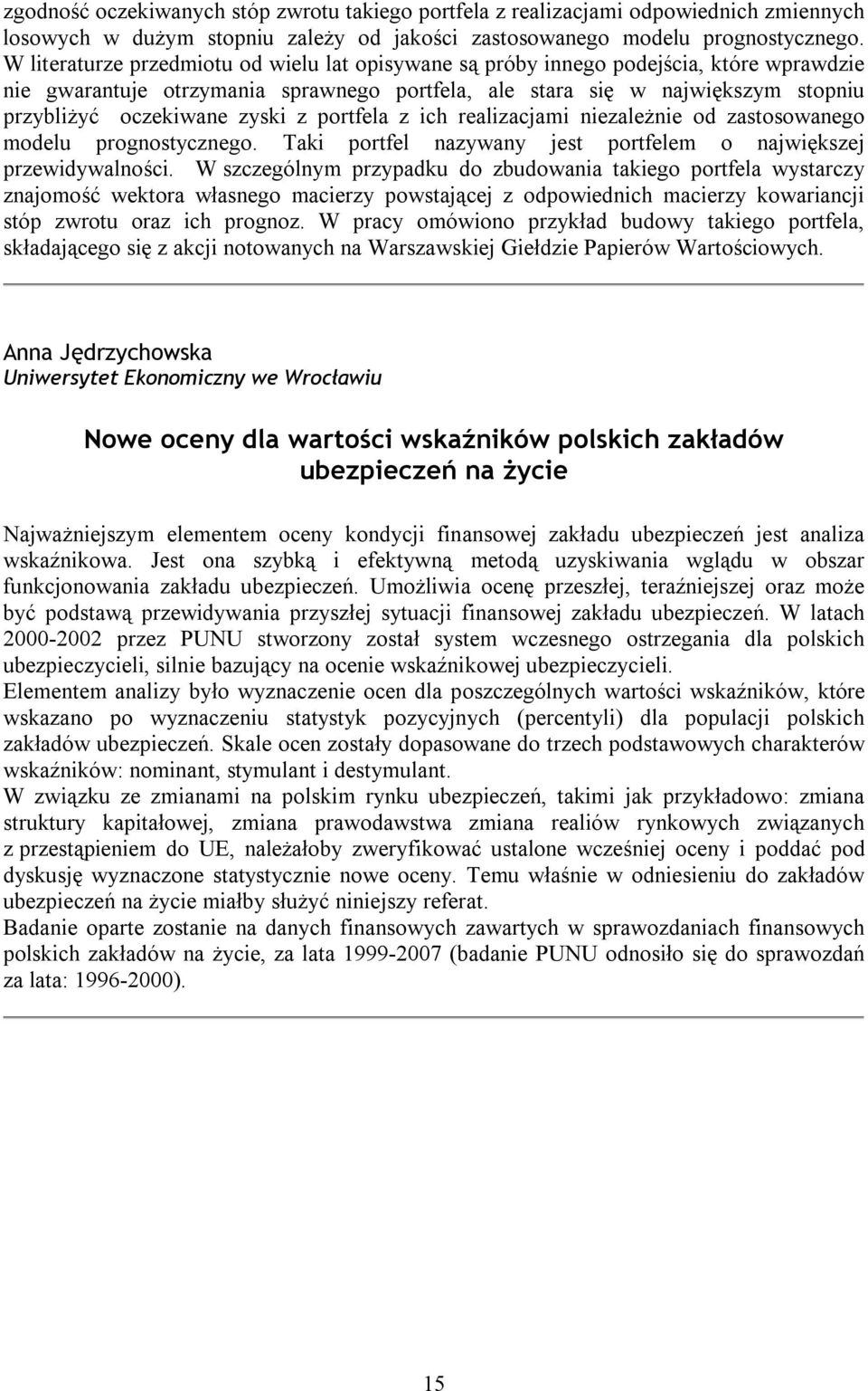 zyski z portfela z ich realizacjami niezależnie od zastosowanego modelu prognostycznego. Taki portfel nazywany jest portfelem o największej przewidywalności.