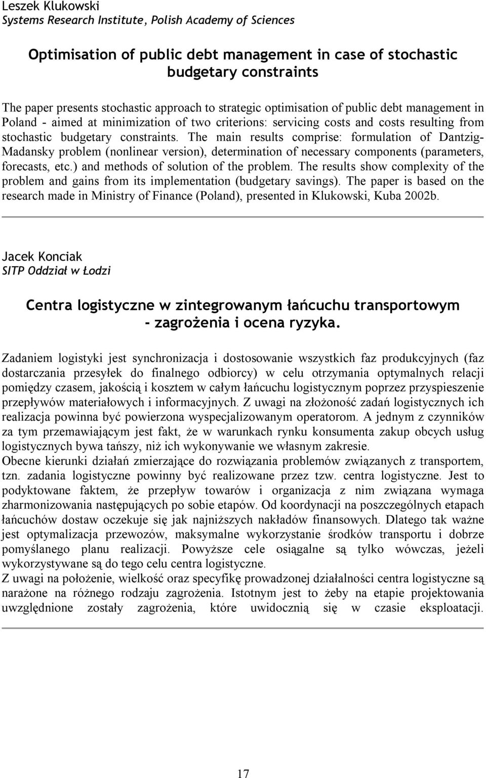 The main results comprise: formulation of Dantzig- Madansky problem (nonlinear version), determination of necessary components (parameters, forecasts, etc.) and methods of solution of the problem.