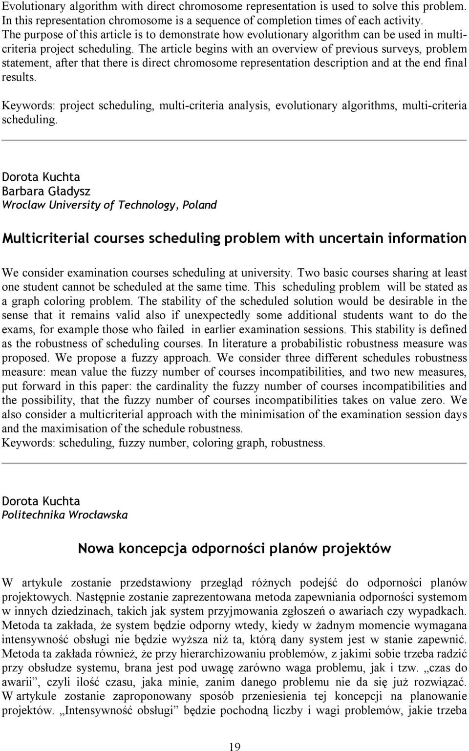 The article begins with an overview of previous surveys, problem statement, after that there is direct chromosome representation description and at the end final results.