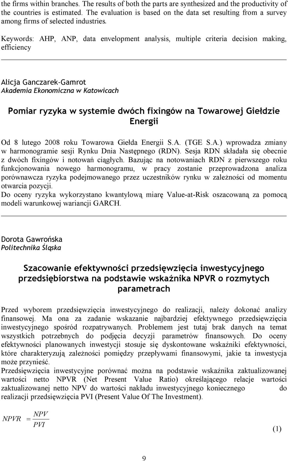 Keywords: AHP, ANP, data envelopment analysis, multiple criteria decision making, efficiency Alicja Ganczarek-Gamrot Akademia Ekonomiczna w Katowicach Pomiar ryzyka w systemie dwóch fixingów na