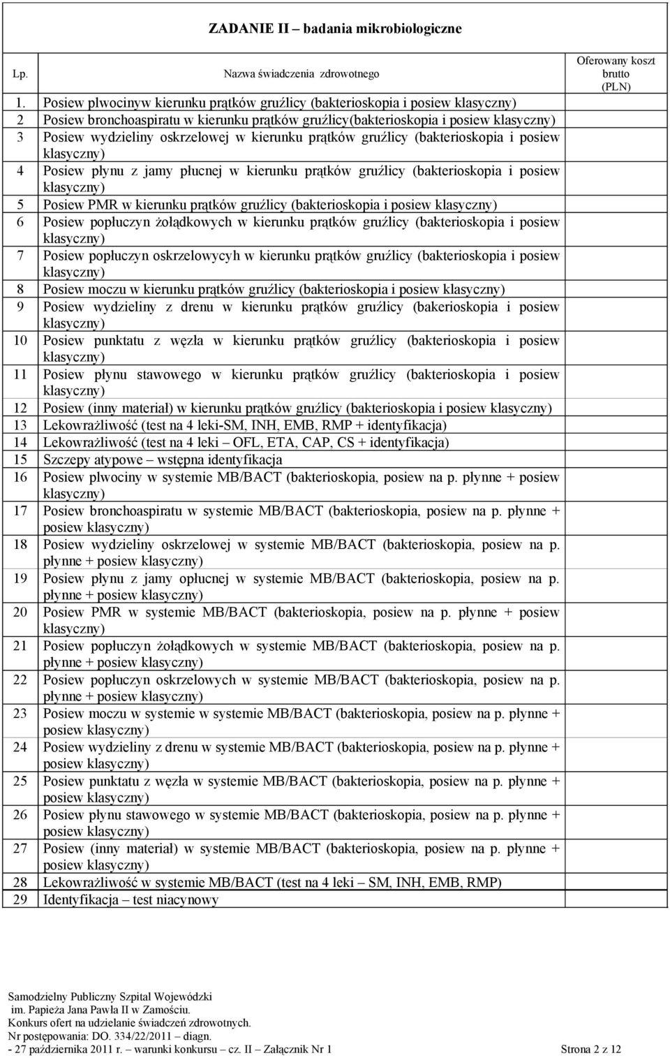 gruźlicy (bakterioskopia i posiew 4 Posiew płynu z jamy płucnej w kierunku prątków gruźlicy (bakterioskopia i posiew 5 Posiew PMR w kierunku prątków gruźlicy (bakterioskopia i posiew 6 Posiew