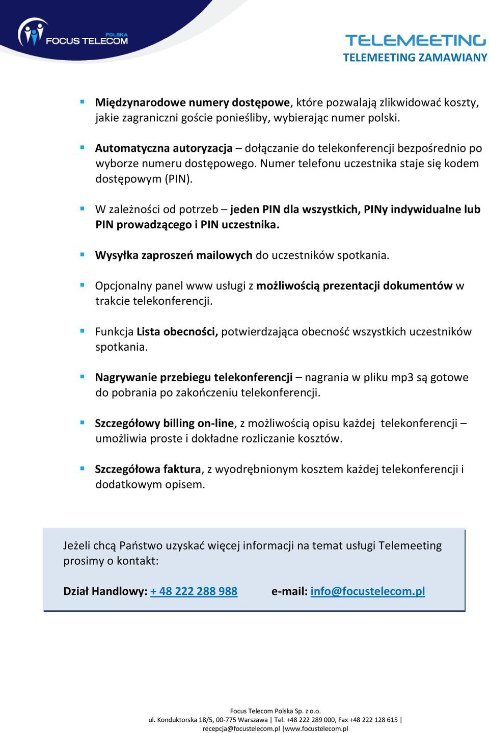 W zależności od potrzeb jeden PIN dla wszystkich, PINy indywidualne lub PIN prowadzącego i PIN uczestnika. Wysyłka zaproszeń mailowych do uczestników spotkania.