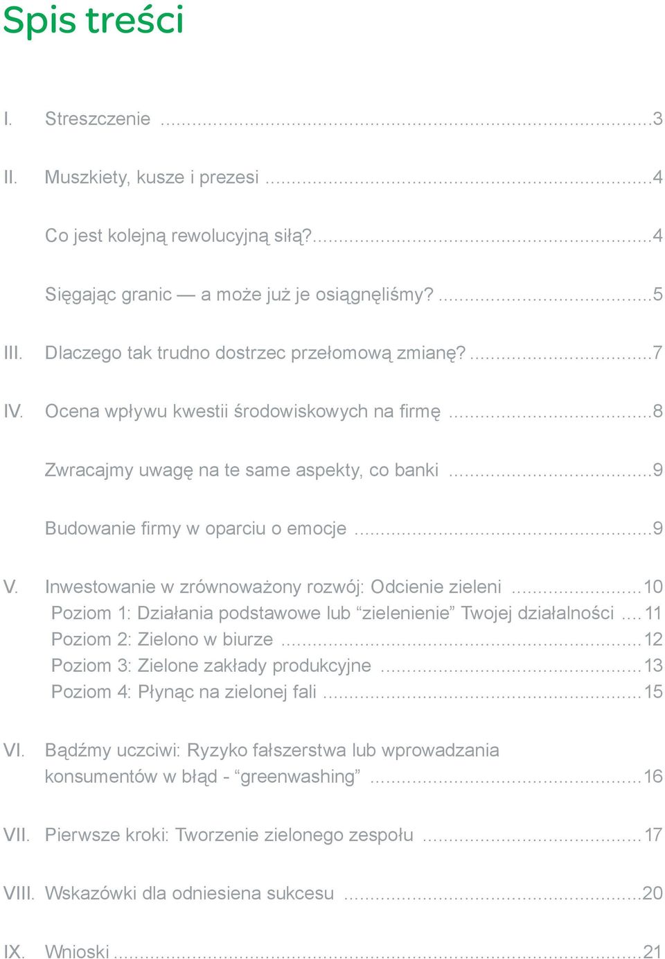 Inwestowanie w zrównoważony rozwój: Odcienie zieleni...10 Poziom 1: Działania podstawowe lub zielenienie Twojej działalności...11 Poziom 2: Zielono w biurze...12 Poziom 3: Zielone zakłady produkcyjne.