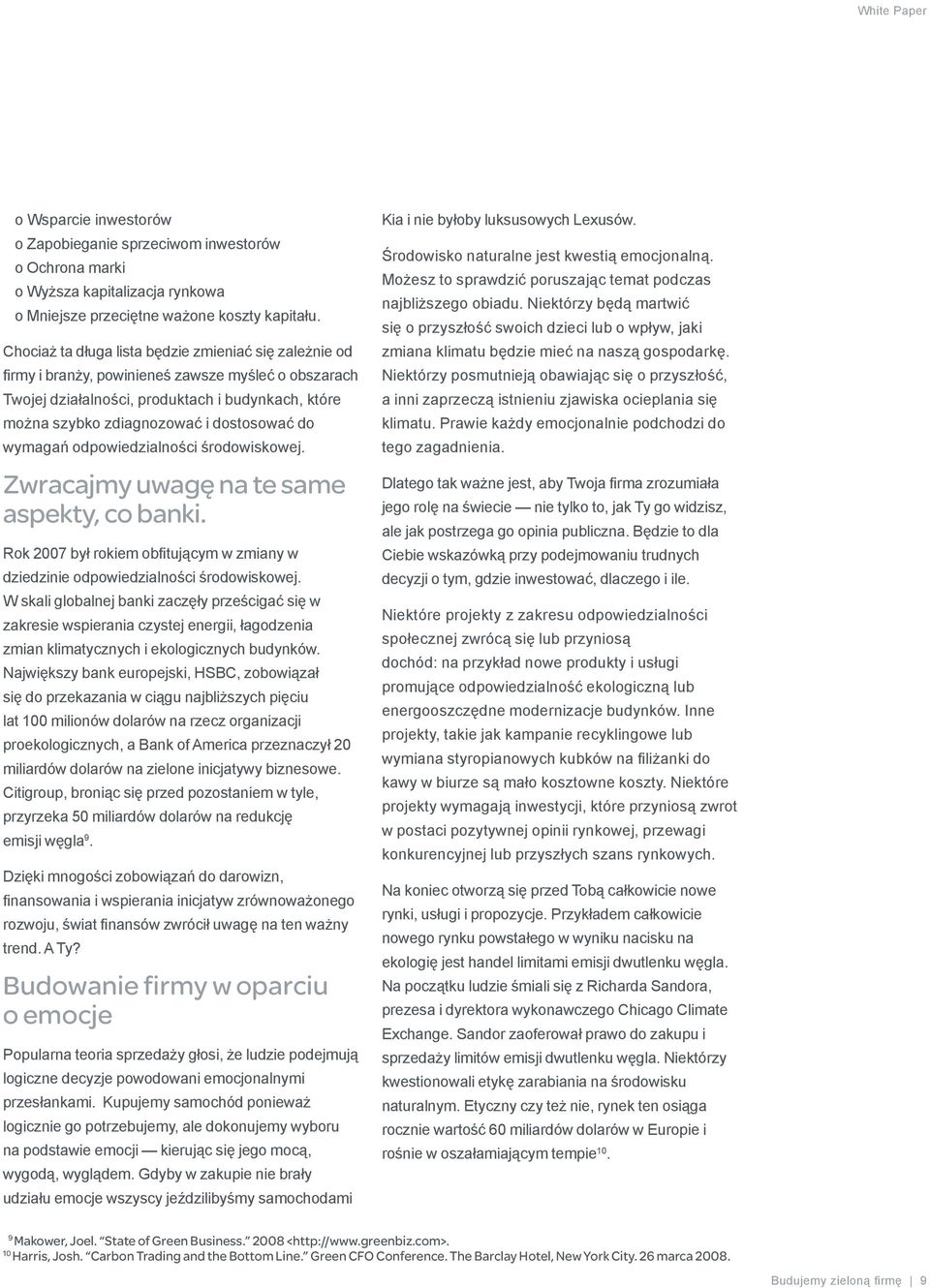 do wymagań odpowiedzialności środowiskowej. Zwracajmy uwagę na te same aspekty, co banki. Rok 2007 był rokiem obfitującym w zmiany w dziedzinie odpowiedzialności środowiskowej.