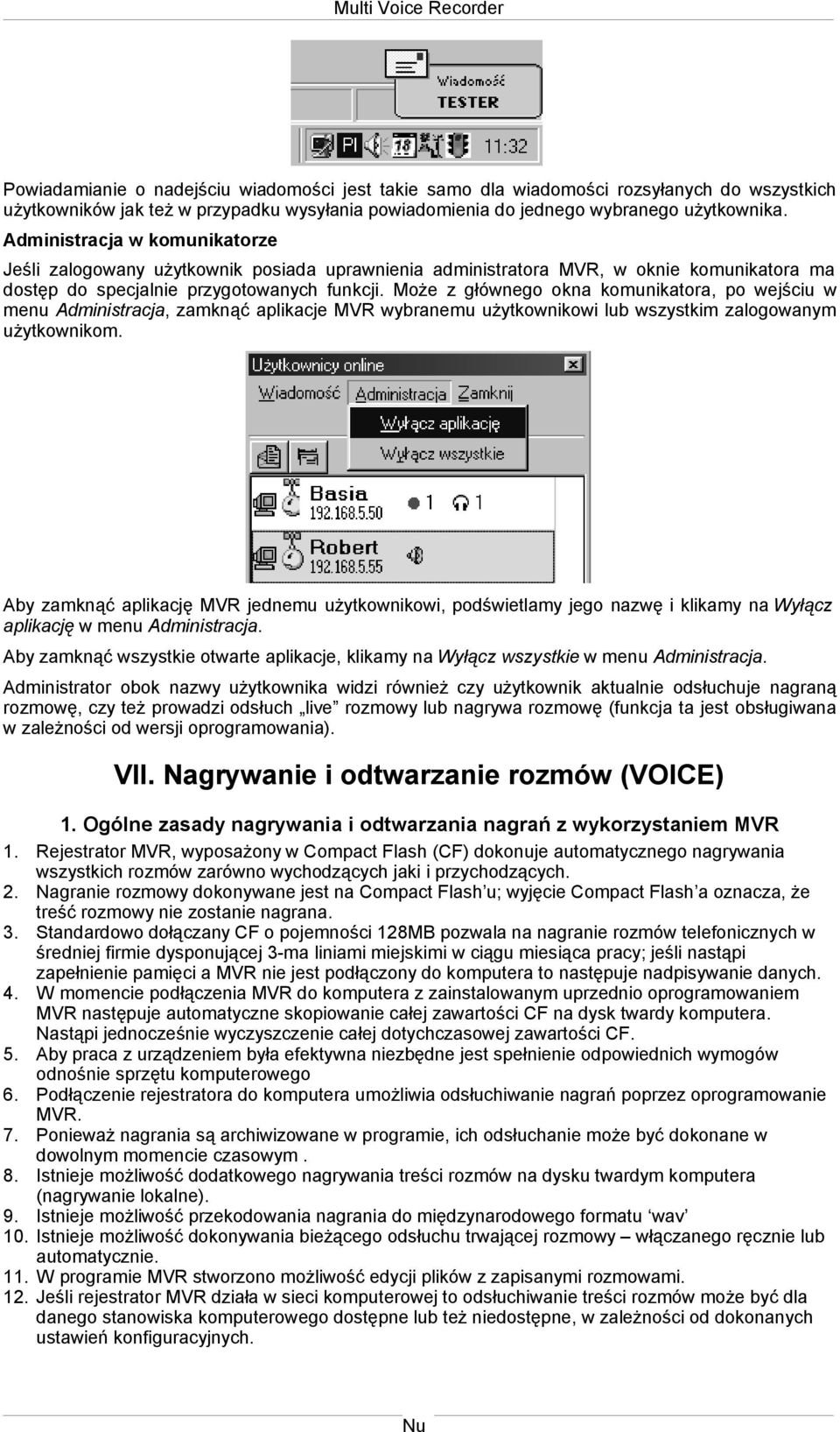 Może z głównego okna komunikatora, po wejściu w menu Administracja, zamknąć aplikacje MVR wybranemu użytkownikowi lub wszystkim zalogowanym użytkownikom.