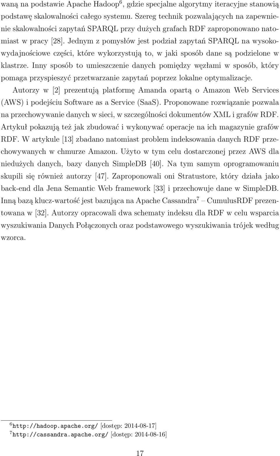 Jednym z pomysłów jest podział zapytań SPARQL na wysokowydajnościowe części, które wykorzystują to, w jaki sposób dane są podzielone w klastrze.