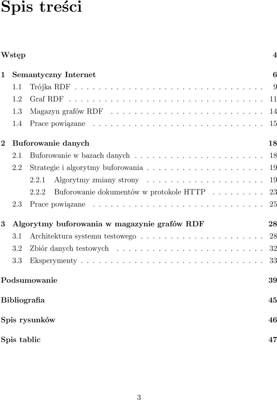 ................... 19 2.2.2 Buforowanie dokumentów w protokole HTTP......... 23 2.3 Prace powiązane............................. 25 3 Algorytmy buforowania w magazynie grafów RDF 28 3.