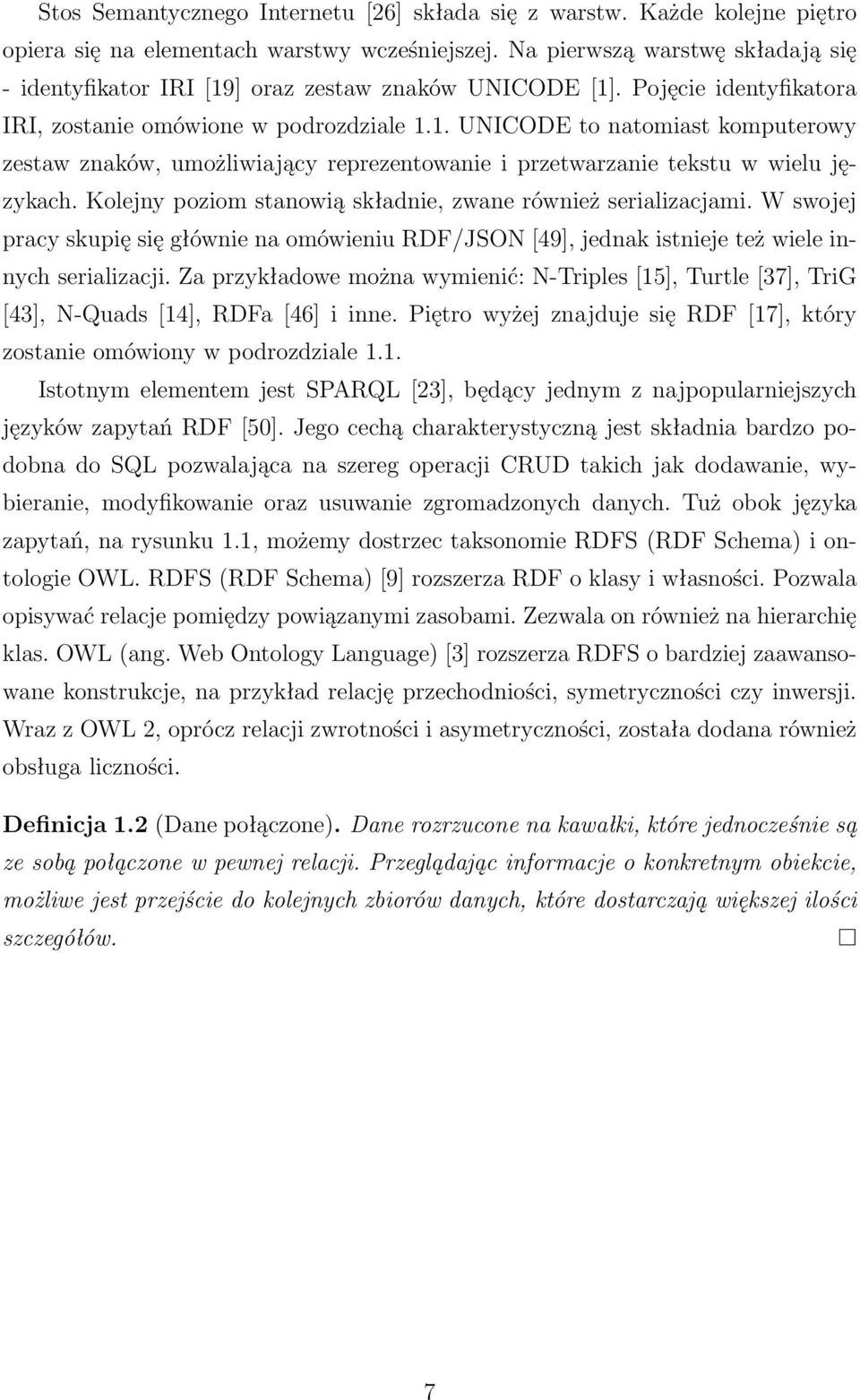 Kolejny poziom stanowią składnie, zwane również serializacjami. W swojej pracy skupię się głównie na omówieniu RDF/JSON [49], jednak istnieje też wiele innych serializacji.