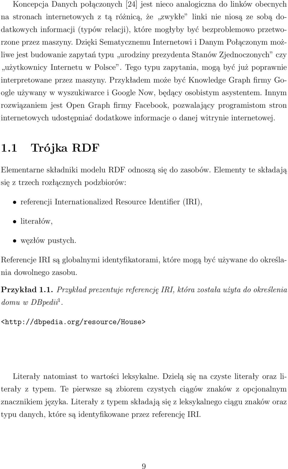 Dzięki Sematycznemu Internetowi i Danym Połączonym możliwe jest budowanie zapytań typu urodziny prezydenta Stanów Zjednoczonych czy użytkownicy Internetu w Polsce.