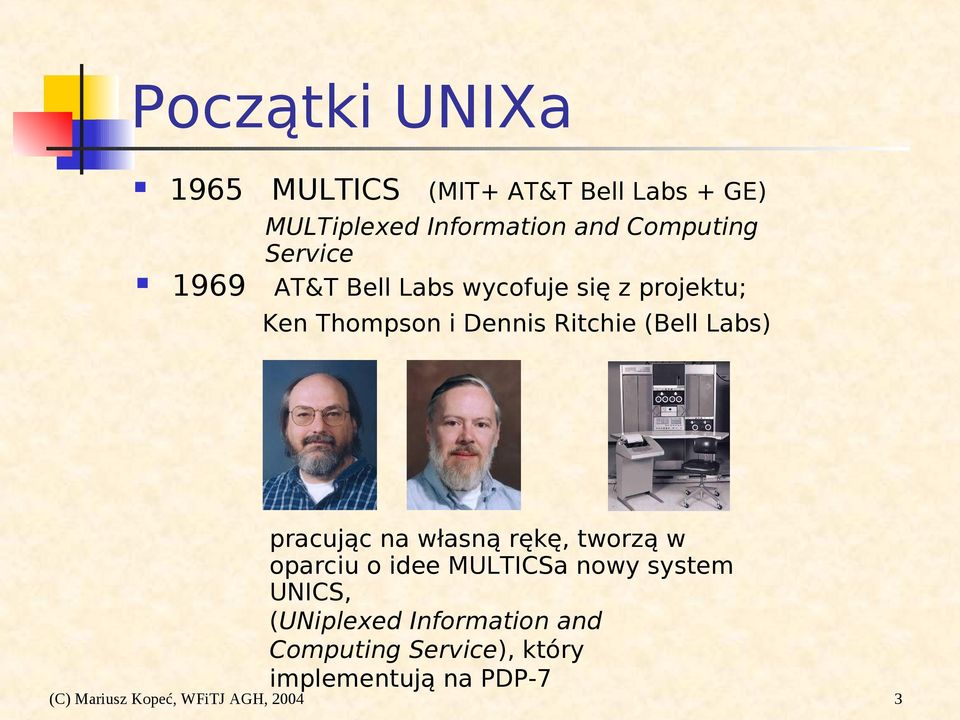 Labs) pracując na własną rękę, tworzą w oparciu o idee MULTICSa nowy system UNICS, (UNiplexed