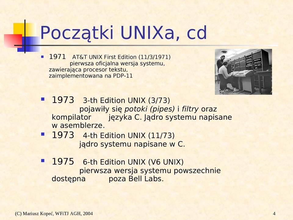 języka C. Jądro systemu napisane w asemblerze. 1973 4-th Edition UNIX (11/73) jądro systemu napisane w C.