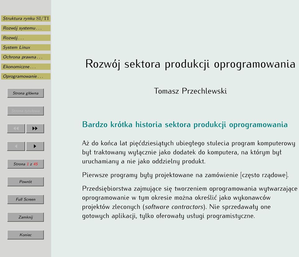 produkt. Pierwsze programy były projektowane na zamówienie [często rządowe].