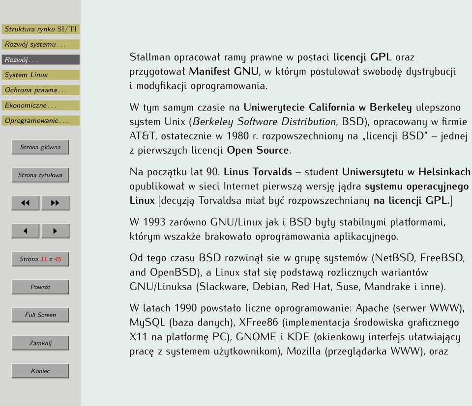 rozpowszechniony na licencji BSD jednej z pierwszych licencji Open Source. Na początku lat 90.