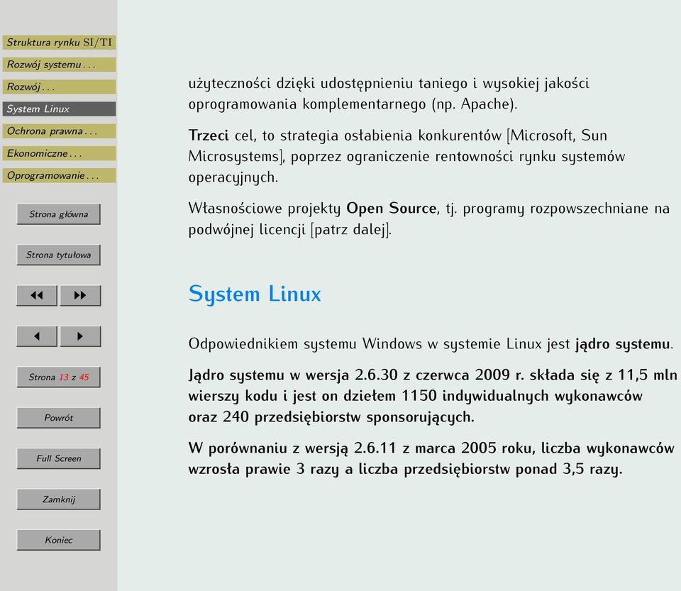 programy rozpowszechniane na podwójnej licencji [patrz dalej]. Odpowiednikiem systemu Windows w systemie Linux jest jądro systemu. Strona 13 z 45 Jądro systemu w wersja 2.6.