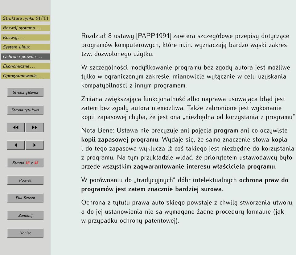 Zmiana zwiększająca funkcjonalność albo naprawa usuwająca błąd jest zatem bez zgody autora niemożliwa.