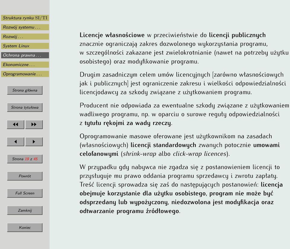 Drugim zasadniczym celem umów licencyjnych [zarówno własnościowych jak i publicznych] jest ograniczenie zakresu i wielkości odpowiedzialności licencjodawcy za szkody związane z użytkowaniem programu.