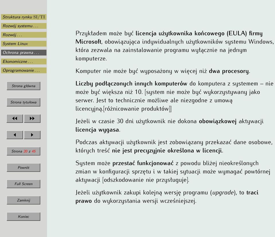 [system nie może być wykorzystywany jako serwer. Jest to technicznie możliwe ale niezgodne z umową licencyjną.