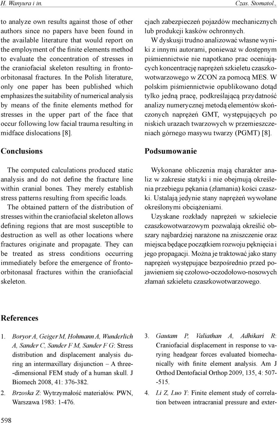 literature that would report on the employment of the finite elements method to evaluate the concentration of stresses in the craniofacial skeleton resulting in frontoorbitonasal fractures.
