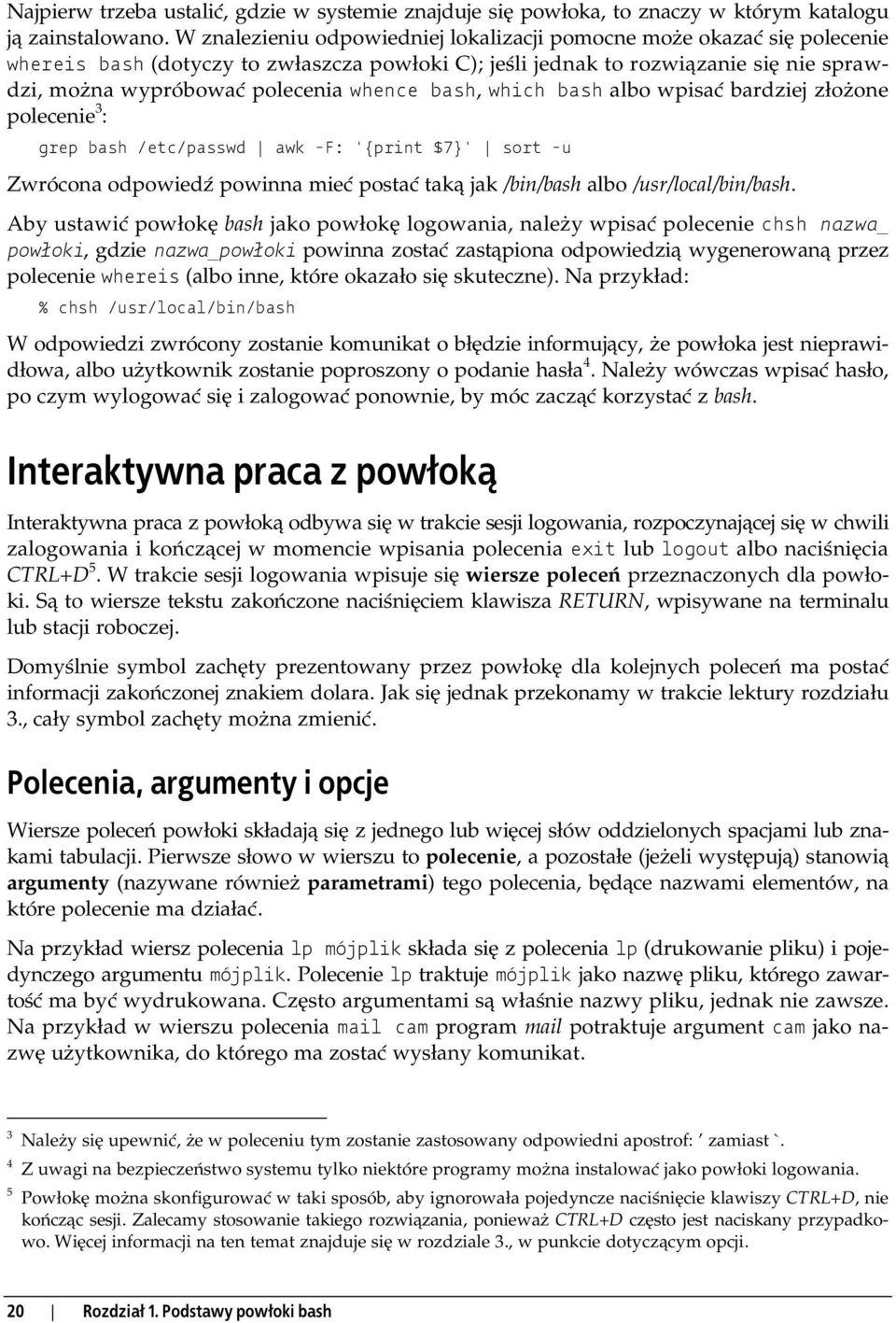 bash, which bash albo wpisa bardziej z o one polecenie 3 : grep bash /etc/passwd awk -F: '{print $7}' sort -u Zwrócona odpowied powinna mie posta tak jak /bin/bash albo /usr/local/bin/bash.