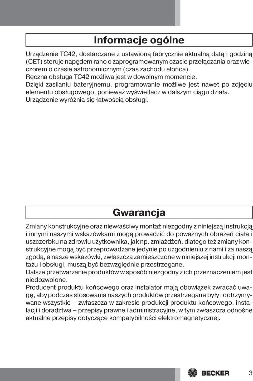 Dzięki zasilaniu bateryjnemu, programowanie możliwe jest nawet po zdjęciu elementu obsługowego, ponieważ wyświetlacz w dalszym ciągu działa. Urządzenie wyróżnia się łatwością obsługi.