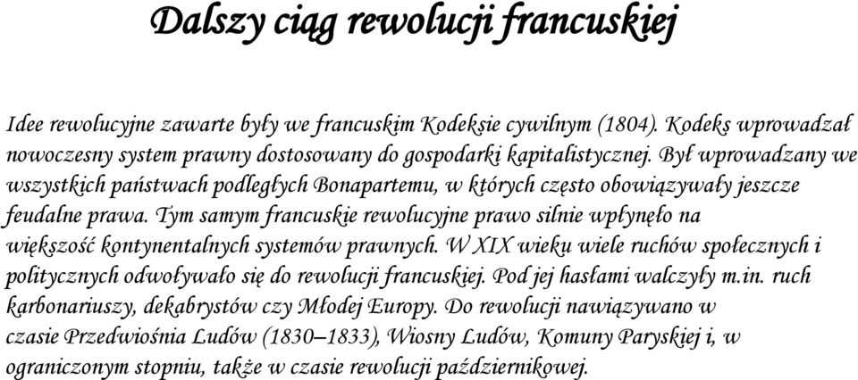 Był wprowadzany we wszystkich państwach podległych Bonapartemu, w których często obowiązywały jeszcze feudalne prawa.