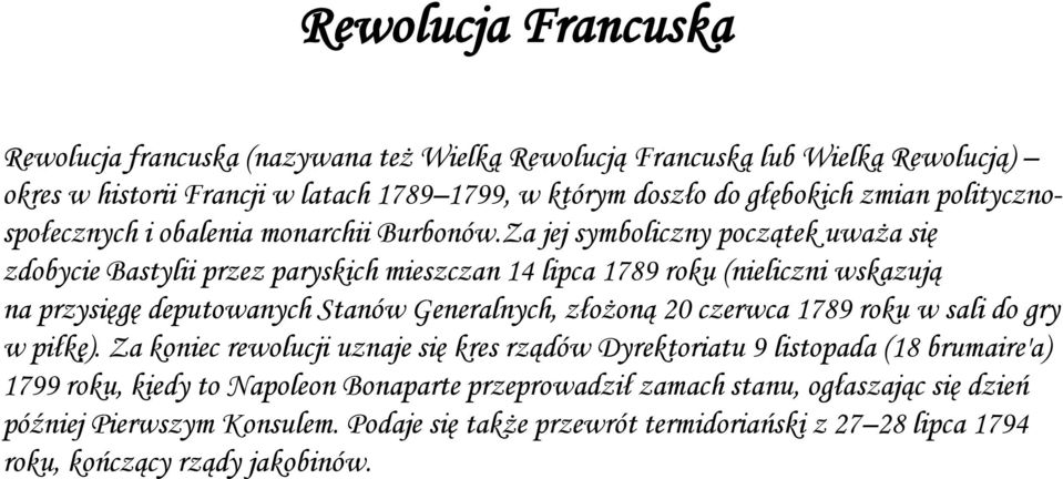 Za jej symboliczny początek uważa się zdobycie Bastylii przez paryskich mieszczan 14 lipca 1789 roku (nieliczni wskazują na przysięgę deputowanych Stanów Generalnych, złożoną 20 czerwca