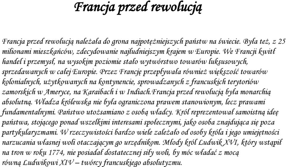 Przez Francję przepływała również większość towarów kolonialnych, użytkowanych na kontynencie, sprowadzanych z francuskich terytoriów zamorskich w Ameryce, na Karaibach i w Indiach.