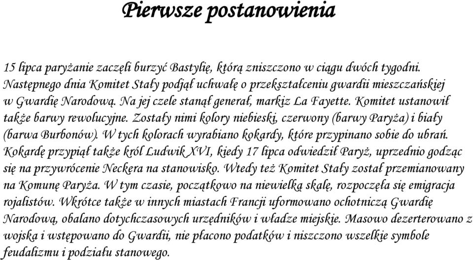 Zostały nimi kolory niebieski, czerwony (barwy Paryża) i biały (barwa Burbonów). W tych kolorach wyrabiano kokardy, które przypinano sobie do ubrań.