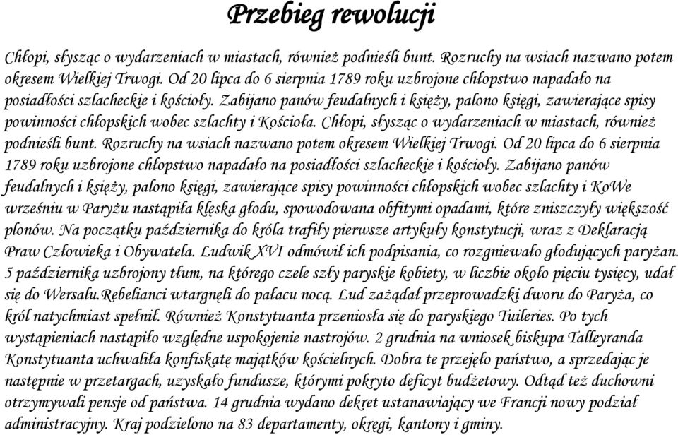 Zabijano panów feudalnych i księży, palono księgi, zawierające spisy powinności chłopskich wobec szlachty i Kościoła. Chłopi, słysząc o wydarzeniach w miastach, również podnieśli bunt.