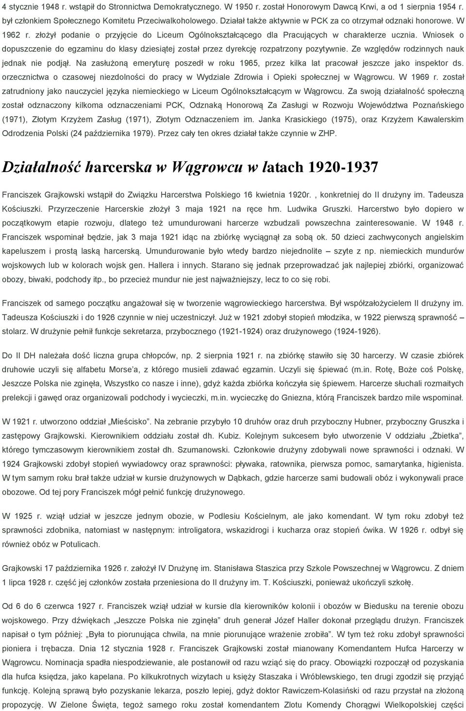 Wniosek o dopuszczenie do egzaminu do klasy dziesiątej został przez dyrekcję rozpatrzony pozytywnie. Ze względów rodzinnych nauk jednak nie podjął.