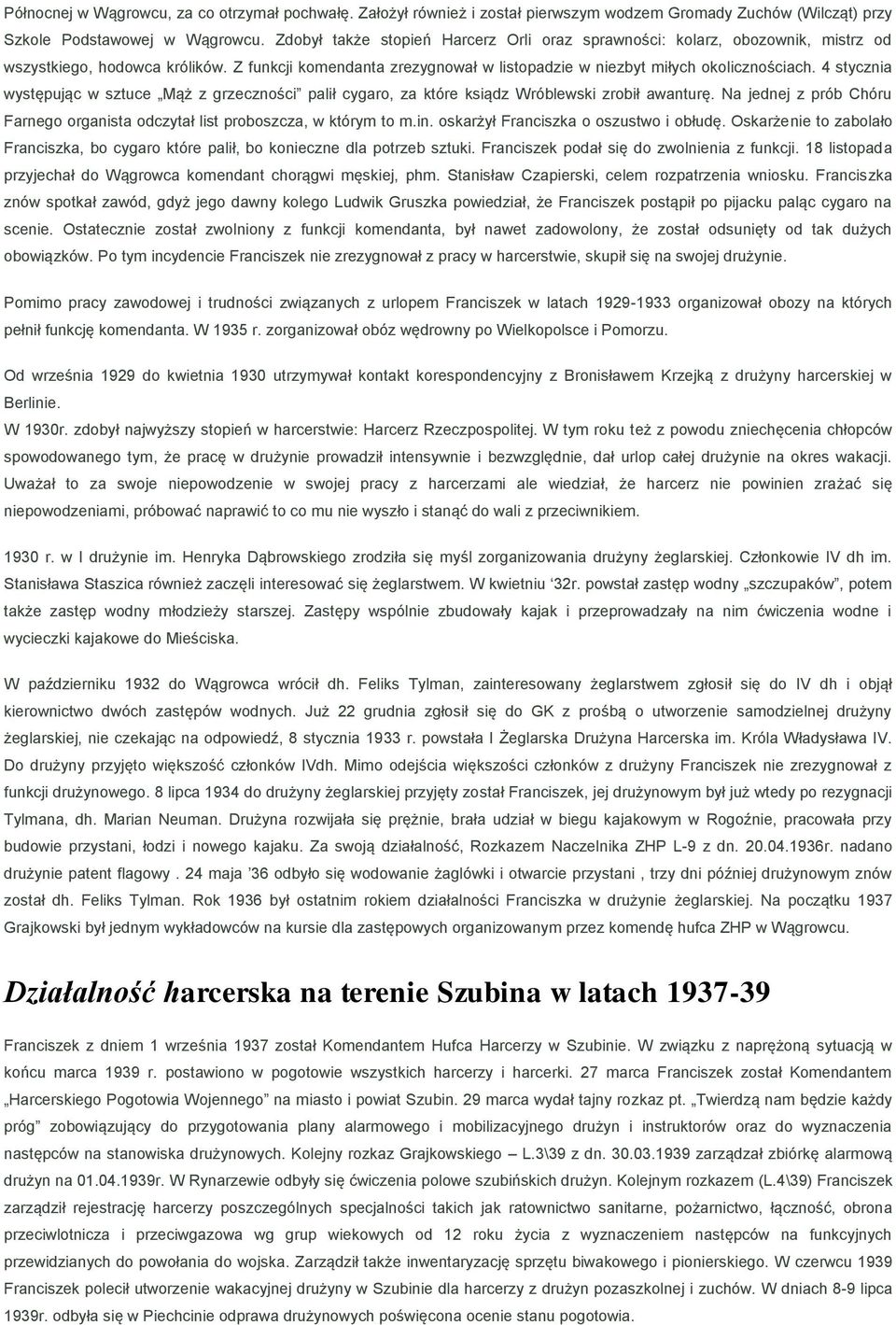 4 stycznia występując w sztuce Mąż z grzeczności palił cygaro, za które ksiądz Wróblewski zrobił awanturę. Na jednej z prób Chóru Farnego organista odczytał list proboszcza, w którym to m.in.