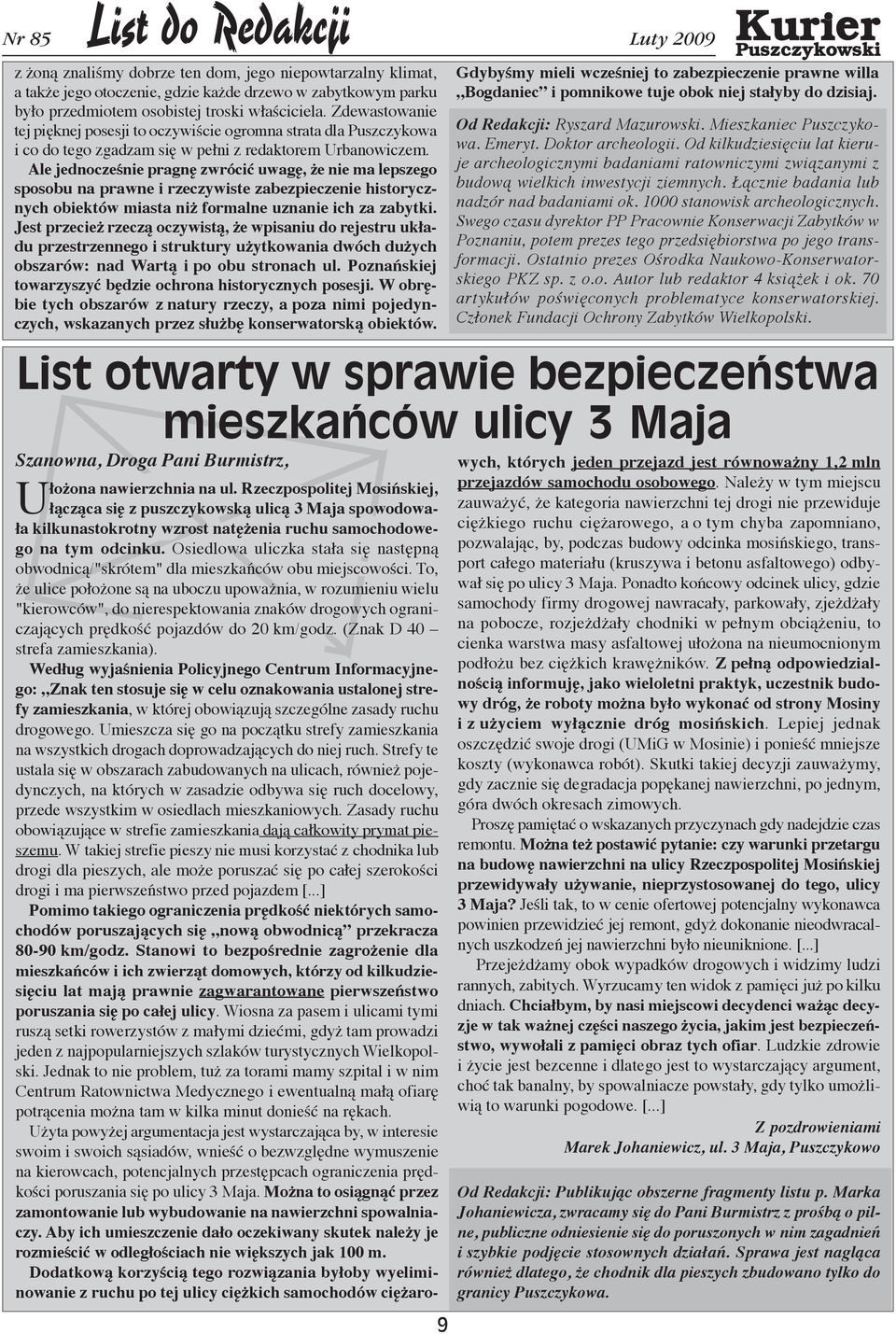 Ale jednocześnie pragnę zwrócić uwagę, że nie ma lepszego sposobu na prawne i rzeczywiste zabezpieczenie historycznych obiektów miasta niż formalne uznanie ich za zabytki.