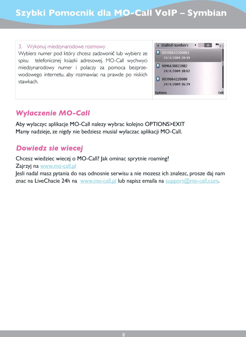 Wylaczenie MO-Call Aby wylaczyc aplikacje MO-Call nalezy wybrac kolejno OPTIONS>EXIT Mamy nadzieje, ze nigdy nie bedziesz musial wylaczac aplikacji MO-Call.