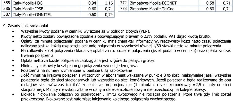 Opłaty "za minutę połączenia" podane w cenniku mają charakter informacyjny, rzeczywisty koszt netto czasu połączenia naliczany jest za każdą rozpoczętą sekundę połączenia w wysokości równej 1/60