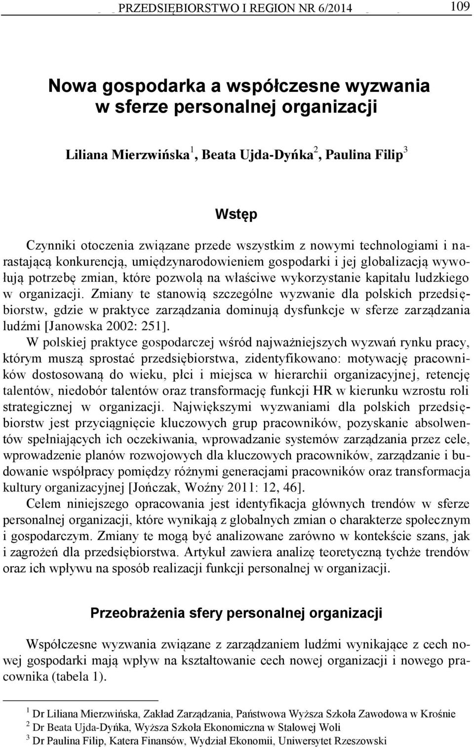 globalizacją wywołują potrzebę zmian, które pozwolą na właściwe wykorzystanie kapitału ludzkiego w organizacji.