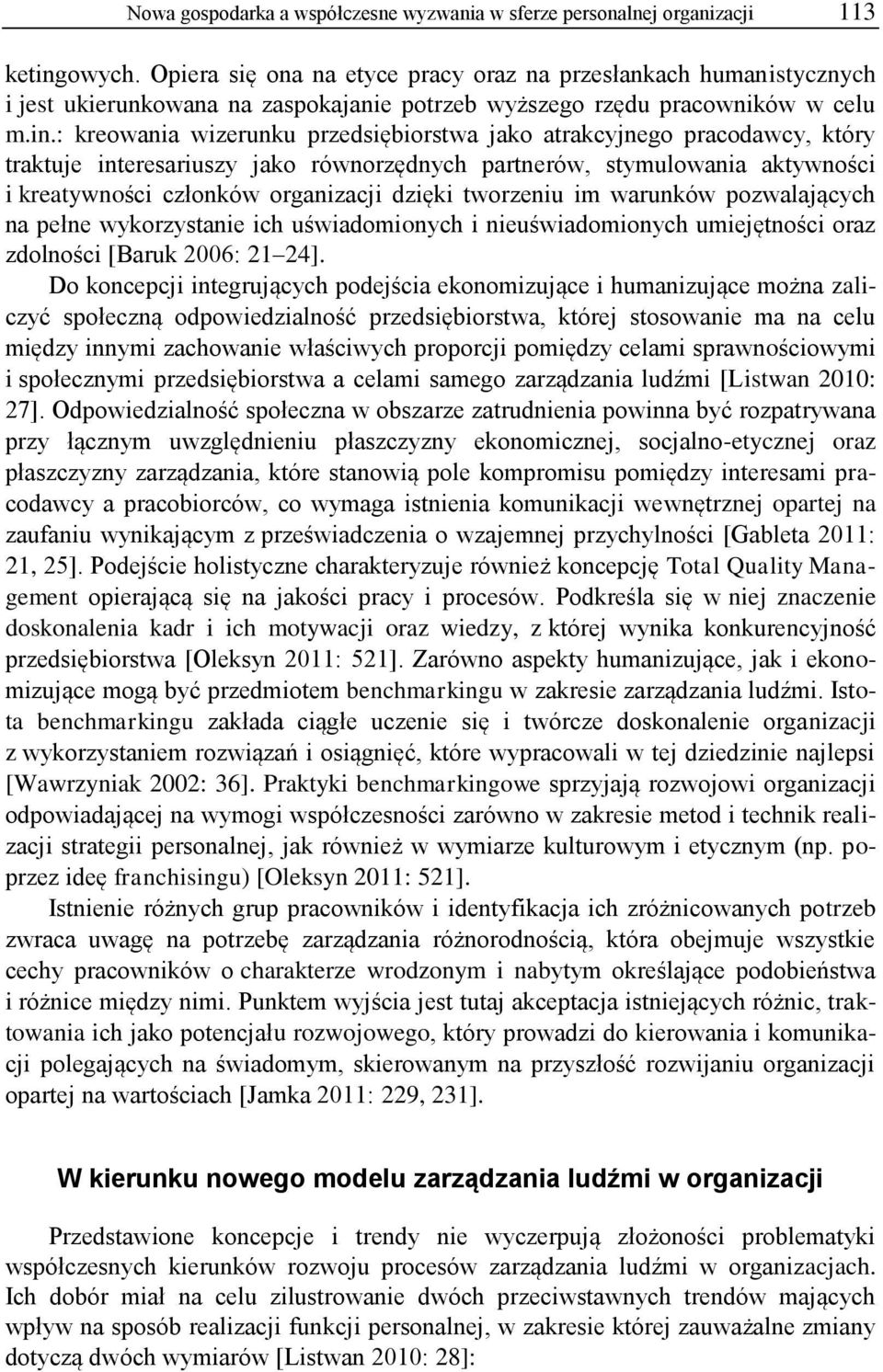 : kreowania wizerunku przedsiębiorstwa jako atrakcyjnego pracodawcy, który traktuje interesariuszy jako równorzędnych partnerów, stymulowania aktywności i kreatywności członków organizacji dzięki