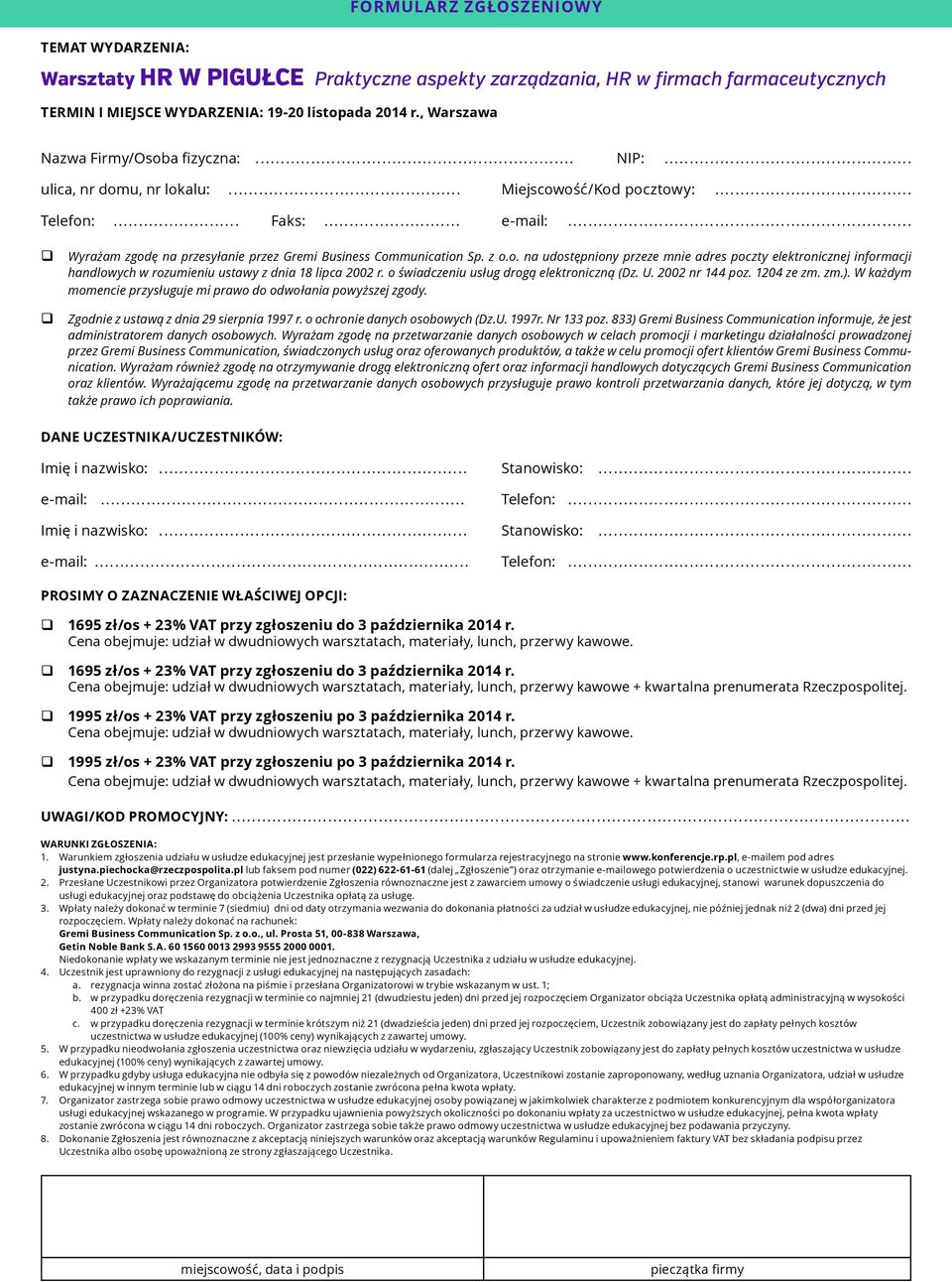 o świadczeniu usług drogą elektroniczną (Dz. U. 2002 nr 144 poz. 1204 ze zm. zm.). W każdym momencie przysługuje mi prawo do odwołania powyższej zgody. Zgodnie z ustawą z dnia 29 sierpnia 1997 r.