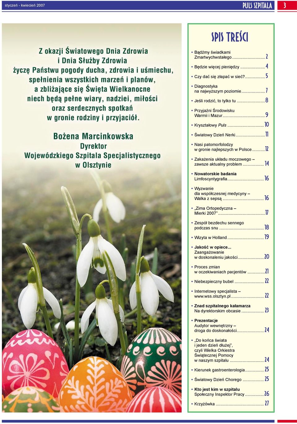 ..12 Zakażenia układu moczowego zawsze aktualny problem... 14 Nowatorskie badania Limfoscyntygrafia... 16 Wyzwanie dla współczesnej medycyny Walka z sepsą... 16 Zima Ortopedyczna Mierki 2007.