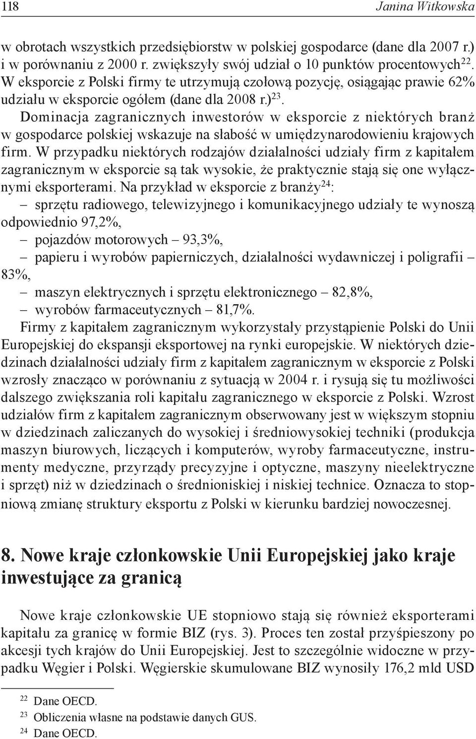 Dominacja zagranicznych inwestorów w eksporcie z niektórych branż w gospodarce polskiej wskazuje na słabość w umiędzynarodowieniu krajowych firm.