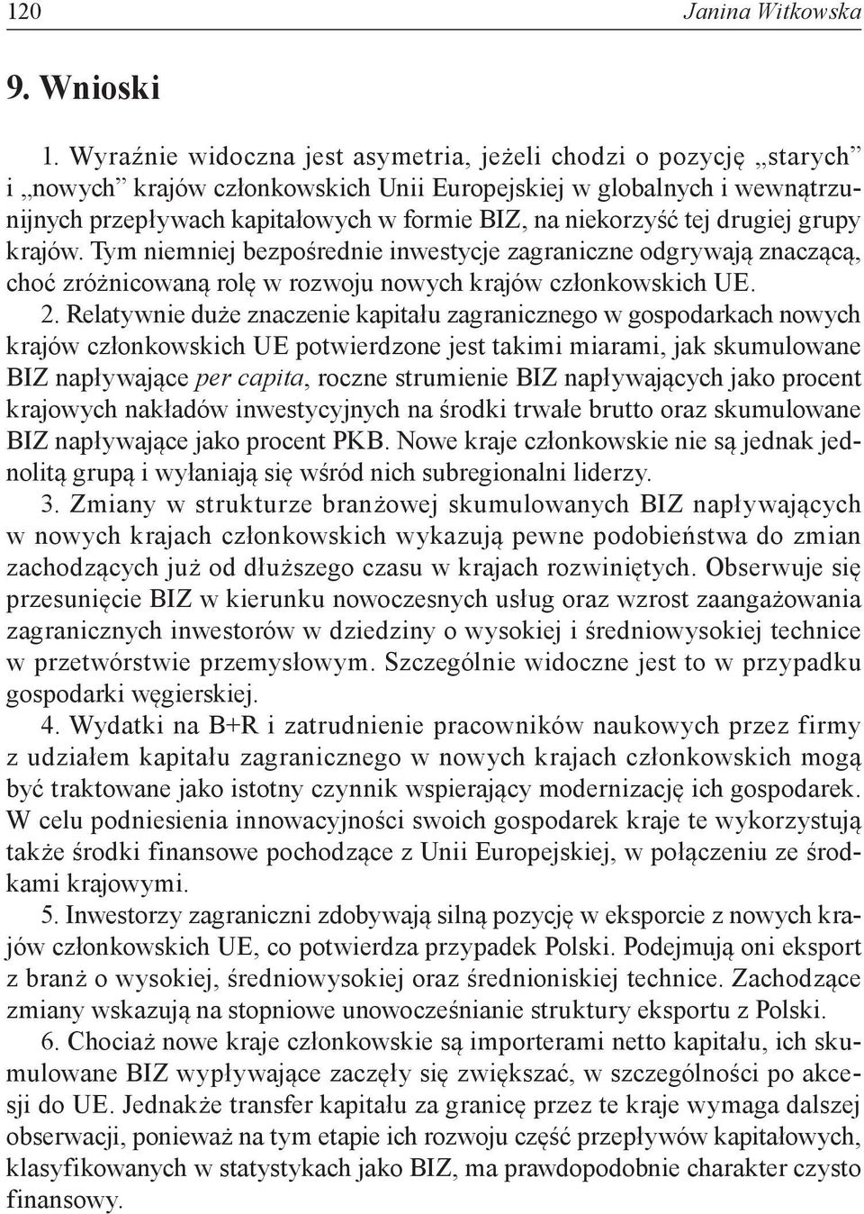 tej drugiej grupy krajów. Tym niemniej bezpośrednie inwestycje zagraniczne odgrywają znaczącą, choć zróżnicowaną rolę w rozwoju nowych krajów członkowskich UE. 2.