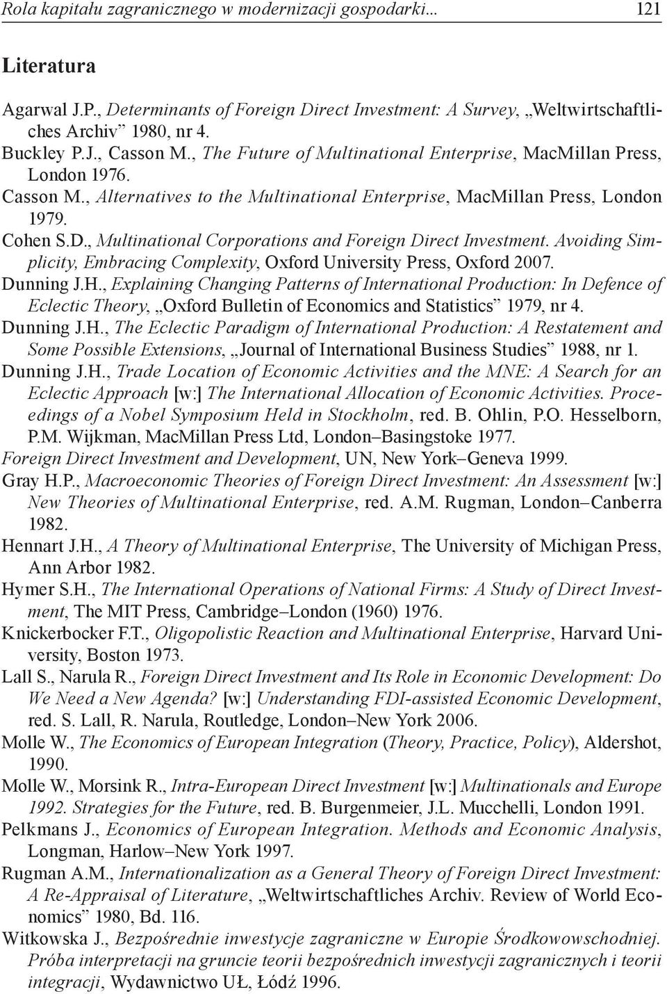 , Multinational Corporations and Foreign Direct Investment. Avoiding Simplicity, Embracing Complexity, Oxford University Press, Oxford 2007. Dunning J.H.