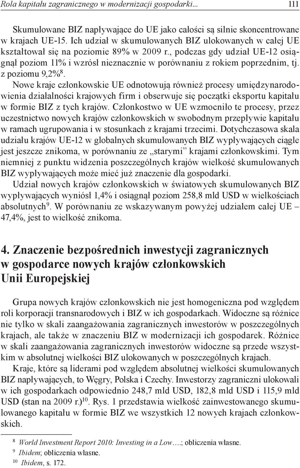 z poziomu 9,2% 8. Nowe kraje członkowskie UE odnotowują również procesy umiędzynarodowienia działalności krajowych firm i obserwuje się początki eksportu kapitału w formie BIZ z tych krajów.