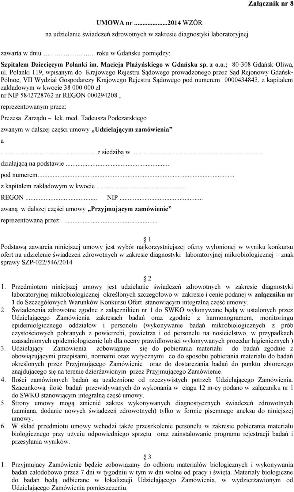 Polanki 119, wpisanym do Krajowego Rejestru Sądowego prowadzonego przez Sąd Rejonowy Gdańsk- Północ, VII Wydział Gospodarczy Krajowego Rejestru Sądowego pod numerem 0000434843, z kapitałem zakładowym