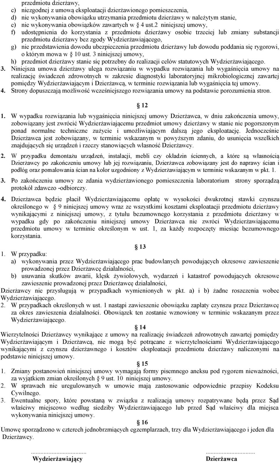 2 niniejszej umowy, f) udostępnienia do korzystania z przedmiotu dzierżawy osobie trzeciej lub zmiany substancji przedmiotu dzierżawy bez zgody Wydzierżawiającego, g) nie przedstawienia dowodu