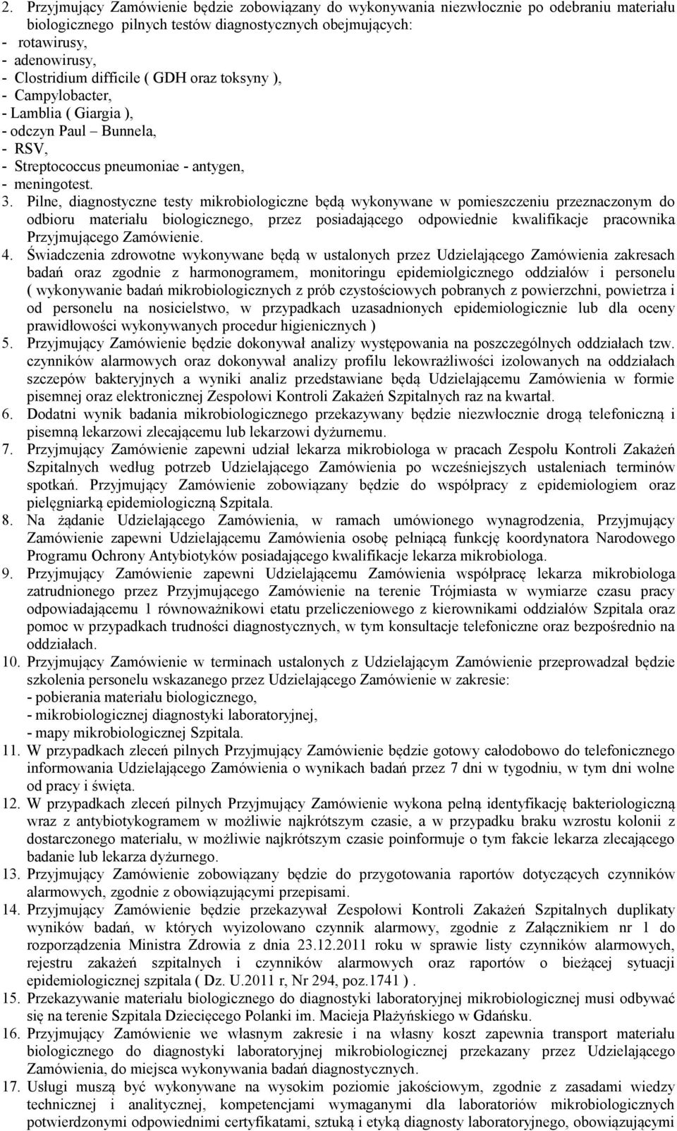 Pilne, diagnostyczne testy mikrobiologiczne będą wykonywane w pomieszczeniu przeznaczonym do odbioru materiału biologicznego, przez posiadającego odpowiednie kwalifikacje pracownika Przyjmującego