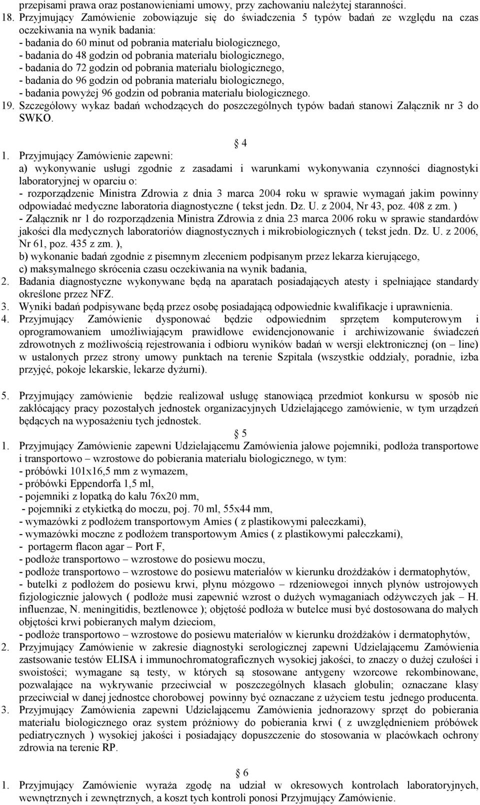 od pobrania materiału biologicznego, - badania do 72 godzin od pobrania materiału biologicznego, - badania do 96 godzin od pobrania materiału biologicznego, - badania powyżej 96 godzin od pobrania