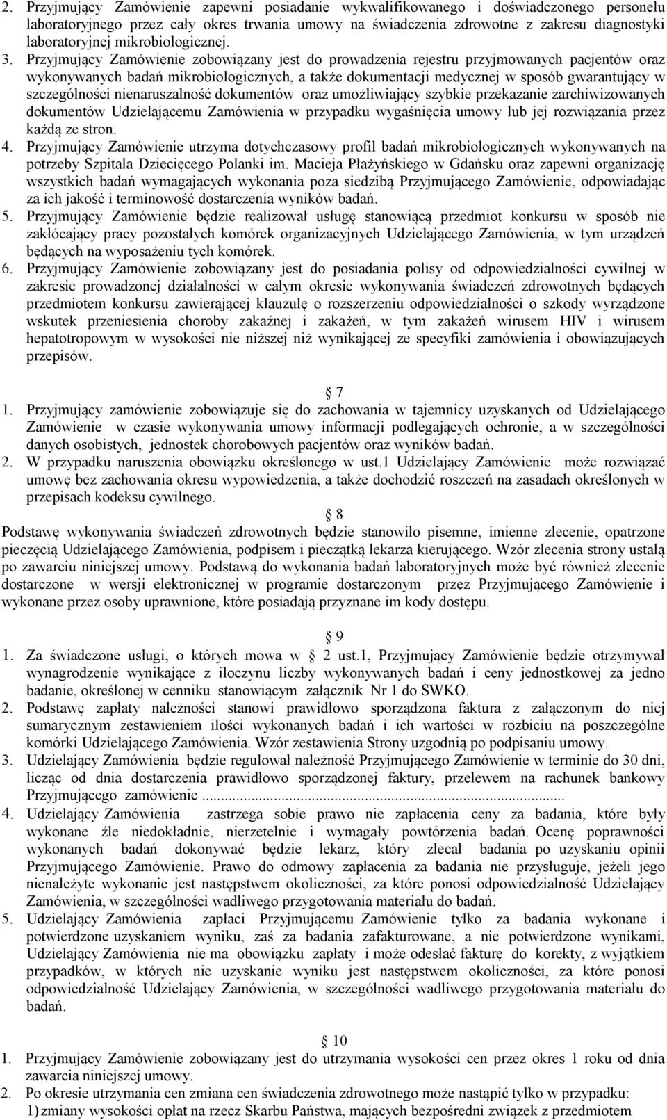 Przyjmujący Zamówienie zobowiązany jest do prowadzenia rejestru przyjmowanych pacjentów oraz wykonywanych badań mikrobiologicznych, a także dokumentacji medycznej w sposób gwarantujący w