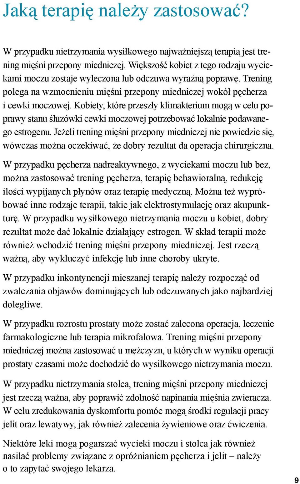 Kobiety, które przeszły klimakterium mogą w celu poprawy stanu śluzówki cewki moczowej potrzebować lokalnie podawanego estrogenu.