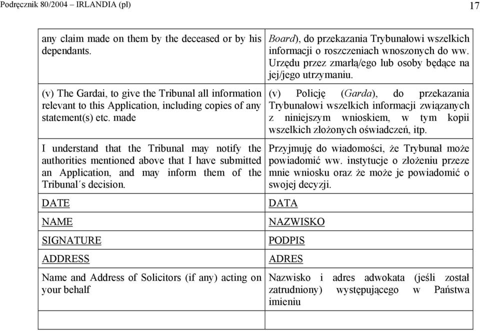 made I understand that the Tribunal may notify the authorities mentioned above that I have submitted an Application, and may inform them of the Tribunal s decision.