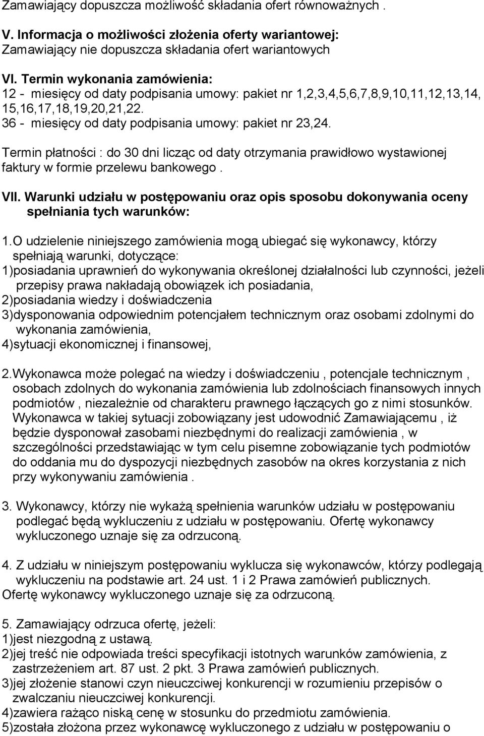 Termin płatności : do 30 dni licząc od daty otrzymania prawidłowo wystawionej faktury w formie przelewu bankowego. VII.